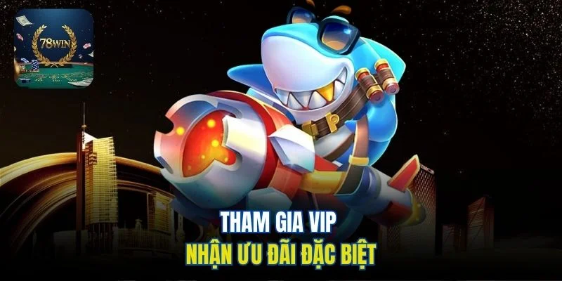 Tham gia VIP nhận ưu đãi đặc biệt