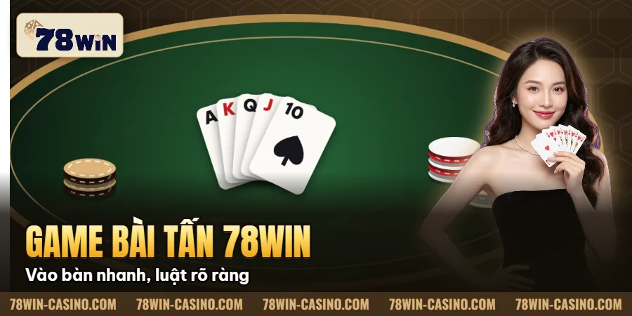 Hình minh họa bài viết: Game Bài Tấn 78win Luật Chơi, Mẹo Thắng & Ưu Điểm Hot
