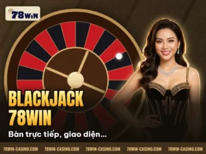 Hình minh họa bài viết: Blackjack 78Win: Chiến Thuật Thắng Nhà Cái Bạn Nên Biết