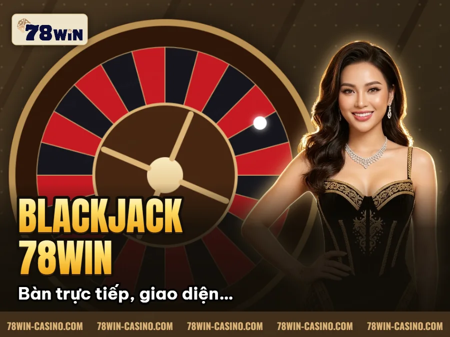 Hình minh họa bài viết: Blackjack 78Win: Chiến Thuật Thắng Nhà Cái Bạn Nên Biết