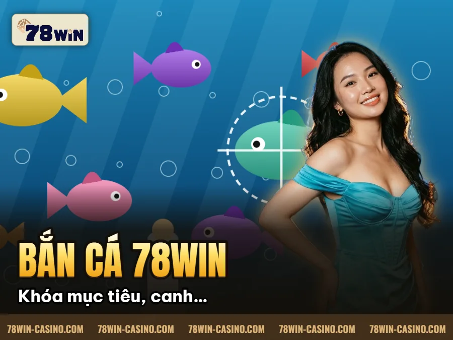 Hình minh họa bài viết: Bắn cá 78win -Cơ hội nhận thưởng lớn khi chơi game
